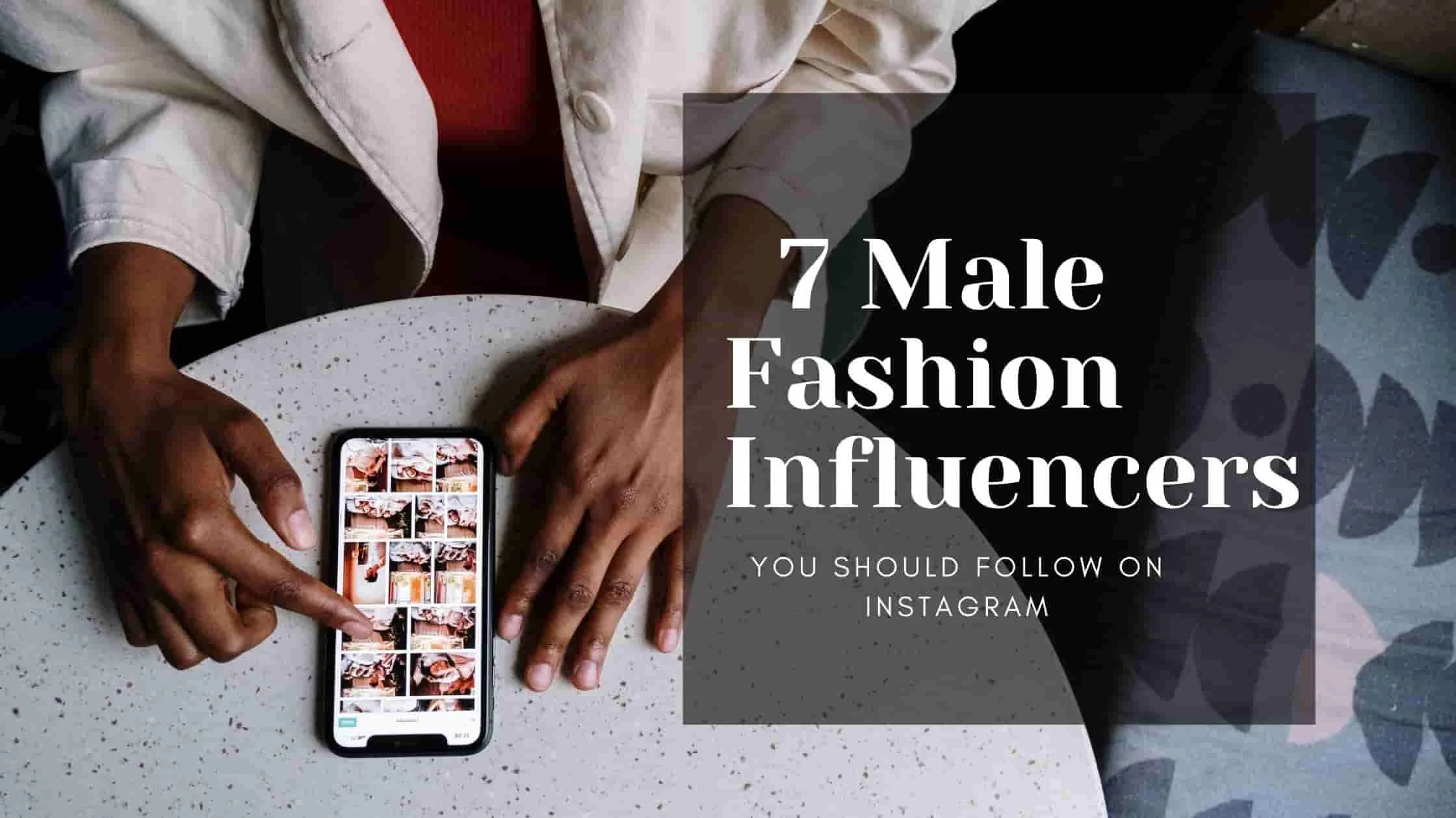 7 Best Male Fashion Influencers on Instagram of 2022