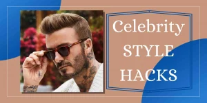 Read more about the article Celebrity Style Hacks That Every Man Can Do